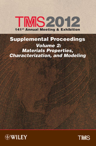 The Minerals, Metals & Materials Society (TMS). TMS 2012 141st Annual Meeting and Exhibition, Materials Properties, Characterization, and Modeling