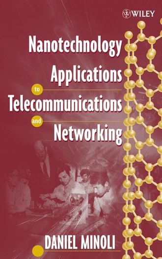 Daniel  Minoli. Nanotechnology Applications to Telecommunications and Networking