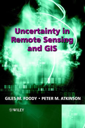 Peter Atkinson M.. Uncertainty in Remote Sensing and GIS