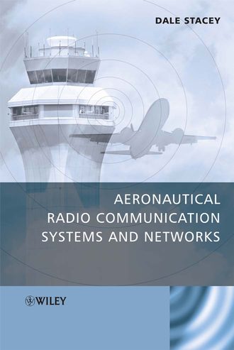 Dale  Stacey. Aeronautical Radio Communication Systems and Networks
