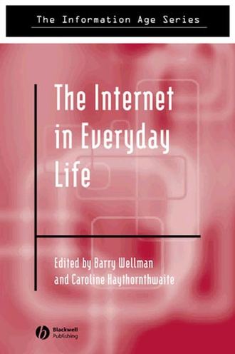 Barry  Wellman. The Internet in Everyday Life