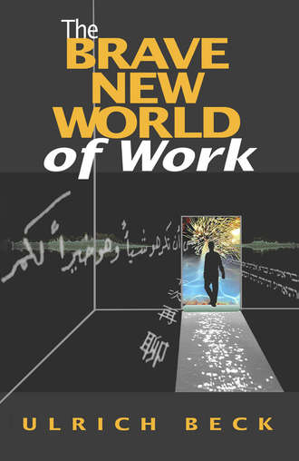 Ulrich  Beck. The Brave New World of Work