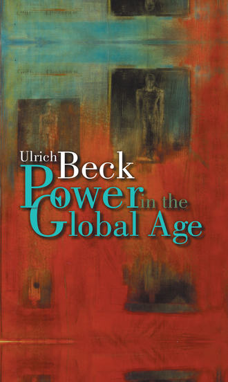 Ulrich  Beck. Power in the Global Age