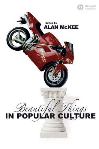Alan  McKee. Beautiful Things in Popular Culture