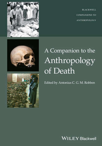 Antonius C. G. M. Robben. A Companion to the Anthropology of Death