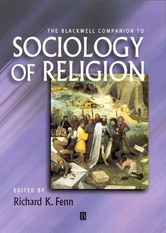 Richard Fenn K.. The Blackwell Companion to Sociology of Religion