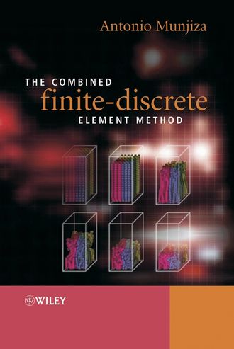 Antonio Munjiza A.. The Combined Finite-Discrete Element Method