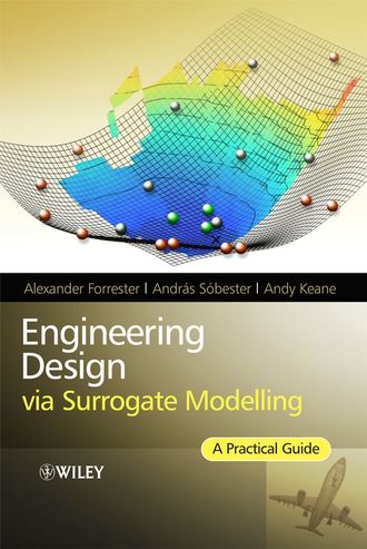 Alexander  Forrester. Engineering Design via Surrogate Modelling