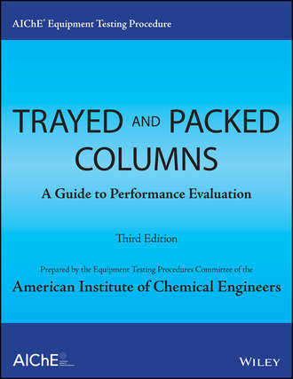 American Institute of Chemical Engineers (AIChE). AIChE Equipment Testing Procedure - Trayed and Packed Columns