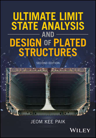 Jeom Paik Kee. Ultimate Limit State Analysis and Design of Plated Structures