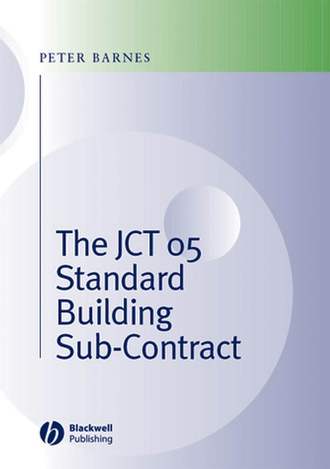 Peter  Barnes. The JCT 05 Standard Building Sub-Contract