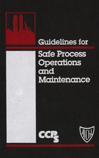 CCPS (Center for Chemical Process Safety). Guidelines for Safe Process Operations and Maintenance