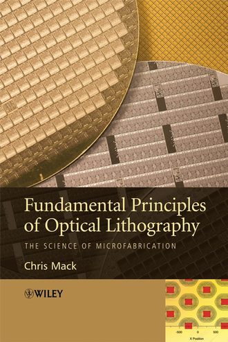 Chris  Mack. Fundamental Principles of Optical Lithography
