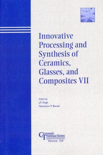 Narottam Bansal P.. Innovative Processing and Synthesis of Ceramics, Glasses, and Composites VII