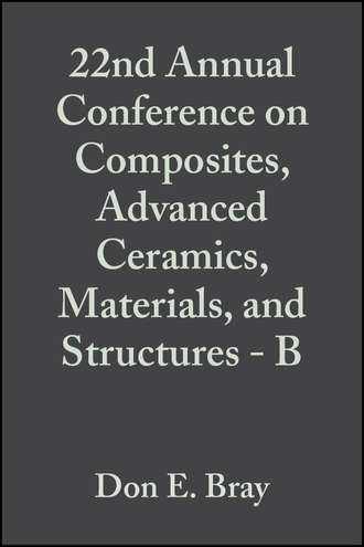 Don Bray E.. 22nd Annual Conference on Composites, Advanced Ceramics, Materials, and Structures - B