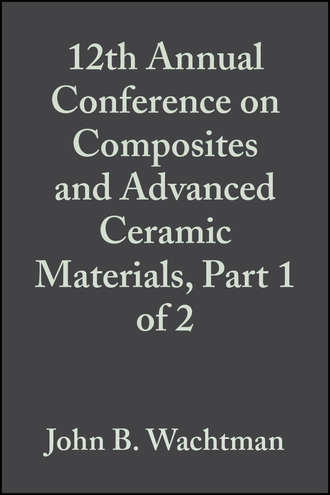 John Wachtman B.. 12th Annual Conference on Composites and Advanced Ceramic Materials, Part 1 of 2