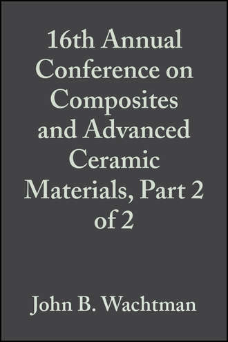 John Wachtman B.. 16th Annual Conference on Composites and Advanced Ceramic Materials, Part 2 of 2