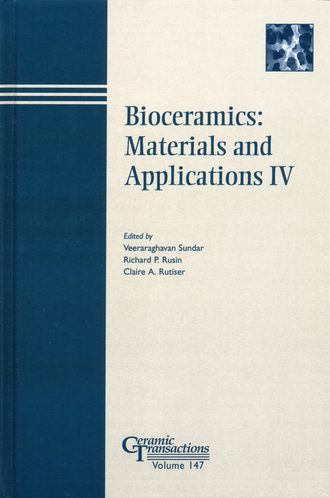 Veeraraghavan  Sundar. Bioceramics: Materials and Applications IV