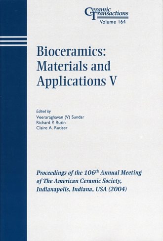 Veeraraghavan  Sundar. Bioceramics: Materials and Applications V
