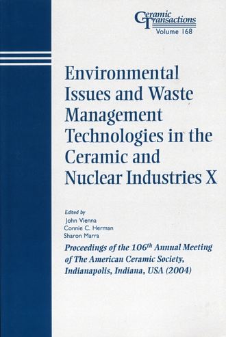 Sharon  Marra. Environmental Issues and Waste Management Technologies in the Ceramic and Nuclear Industries X