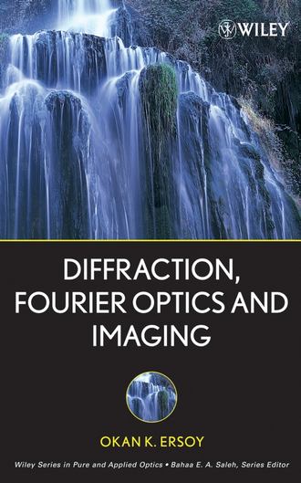 Okan Ersoy K.. Diffraction, Fourier Optics and Imaging