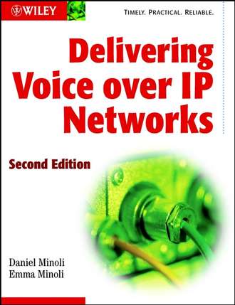 Daniel  Minoli. Delivering Voice over IP Networks