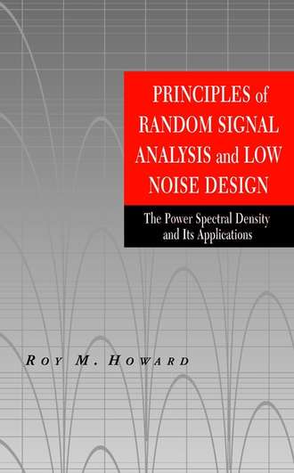 Roy Howard M.. Principles of Random Signal Analysis and Low Noise Design