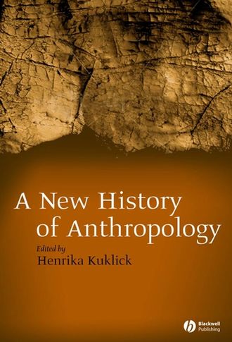 Henrika  Kuklick. New History of Anthropology