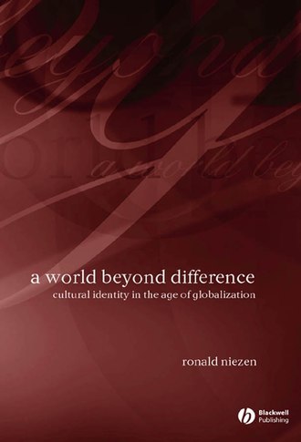 Ronald  Niezen. A World Beyond Difference