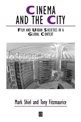 Mark  Shiel. Cinema and the City