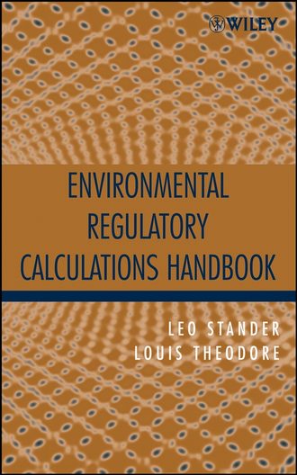 Louis  Theodore. Environmental Regulatory Calculations Handbook