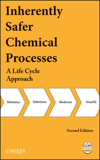 CCPS (Center for Chemical Process Safety). Inherently Safer Chemical Processes