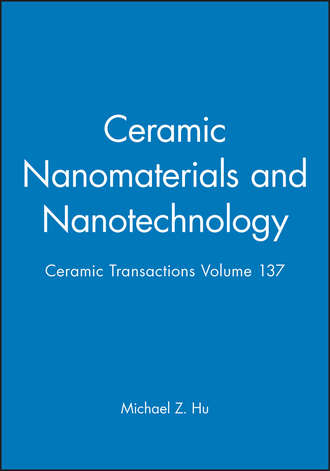Группа авторов. Ceramic Nanomaterials and Nanotechnology