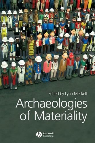 Lynn  Meskell. Archaeologies of Materiality