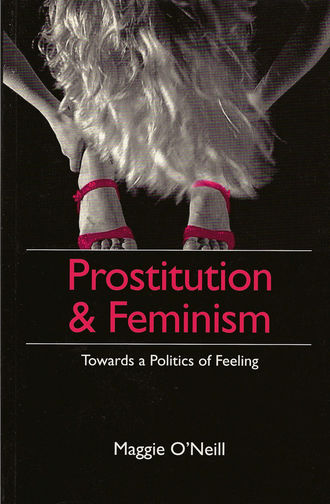 Maggie  O'Neill. Prostitution and Feminism