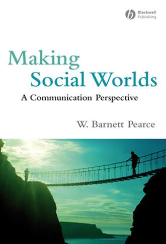 W. Pearce Barnett. Making Social Worlds