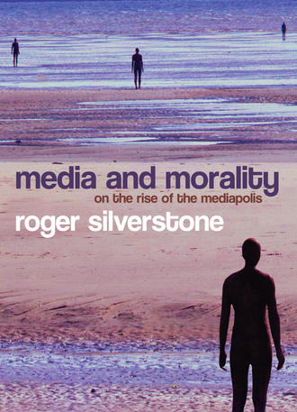 Roger  Silverstone. Media and Morality