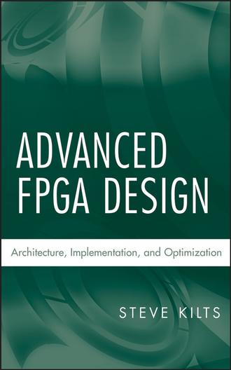 Steve  Kilts. Advanced FPGA Design