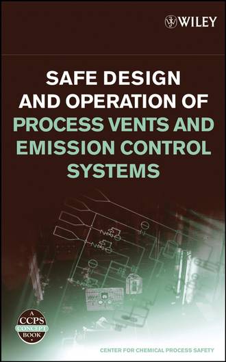CCPS (Center for Chemical Process Safety). Safe Design and Operation of Process Vents and Emission Control Systems