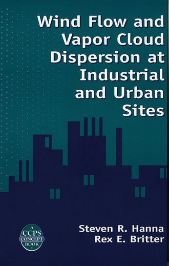 Steven Hanna R.. Wind Flow and Vapor Cloud Dispersion at Industrial and Urban Sites