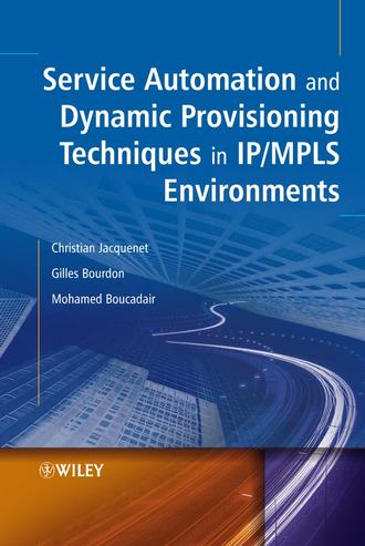 Mohamed  Boucadair. Service Automation and Dynamic Provisioning Techniques in IP / MPLS Environments