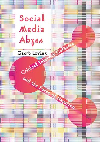 Geert  Lovink. Social Media Abyss