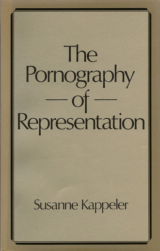 Susanne  Kappeler. The Pornography of Representation