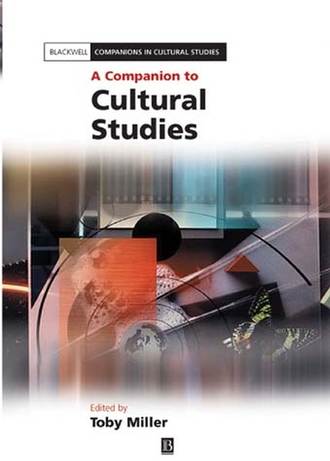 Toby  Miller. A Companion to Cultural Studies