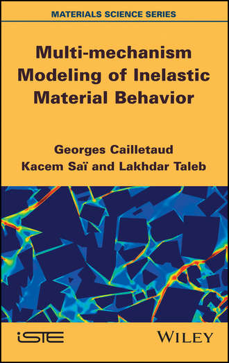 Georges  Cailletaud. Multi-mechanism Modeling of Inelastic Material Behavior