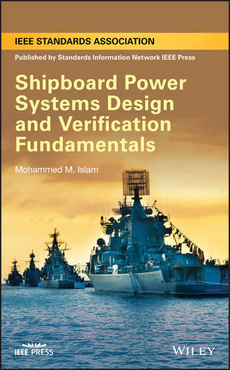 Mohammed Islam M.. Shipboard Power Systems Design and Verification Fundamentals
