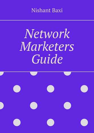 Nishant Baxi. Network Marketers Guide