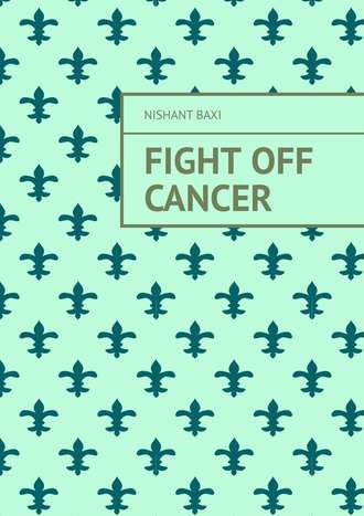 Nishant Baxi. Fight Off Cancer