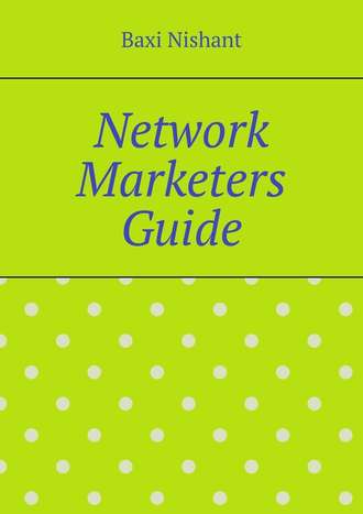 Baxi Nishant. Network Marketers Guide