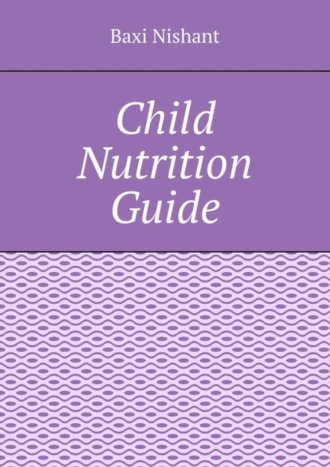 Baxi Nishant. Child Nutrition Guide